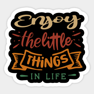 enjoy the little things in life Sticker